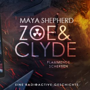 Flammende Scherben: Eine Radioactive-Geschichte (Zoe & Clyde 2)